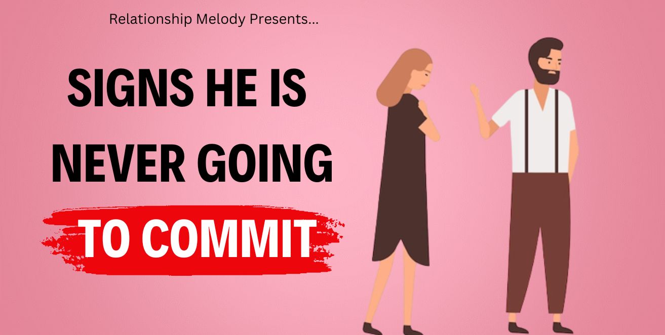 Signs he is never going to commit