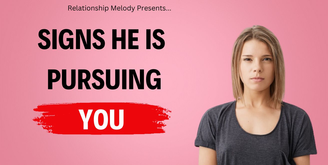Signs he is pursuing you
