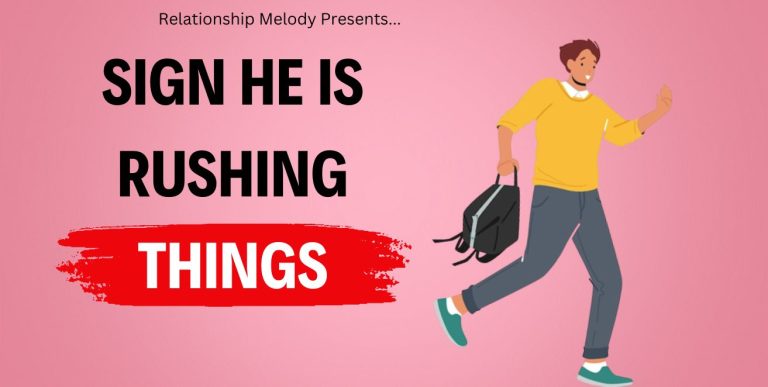 25 Signs He Is Rushing Things
