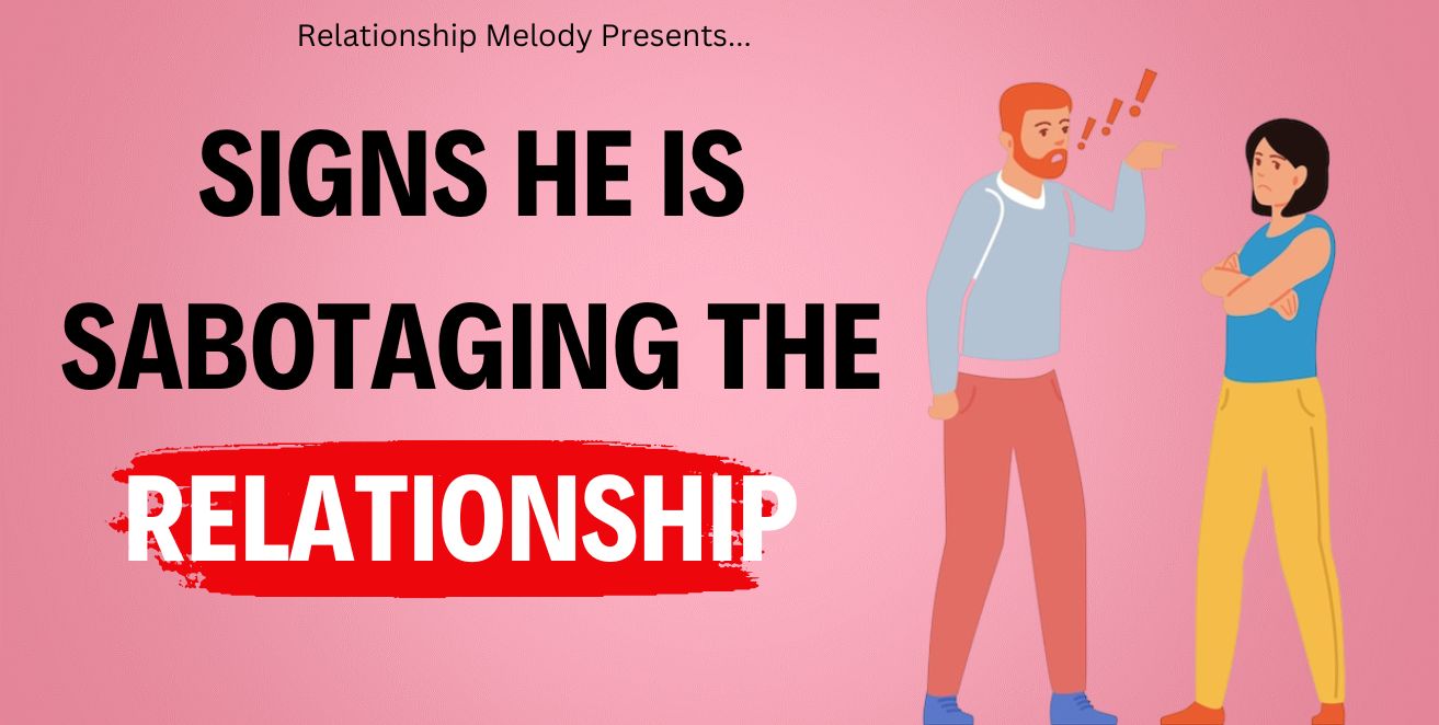 Signs he is sabotaging the relationship