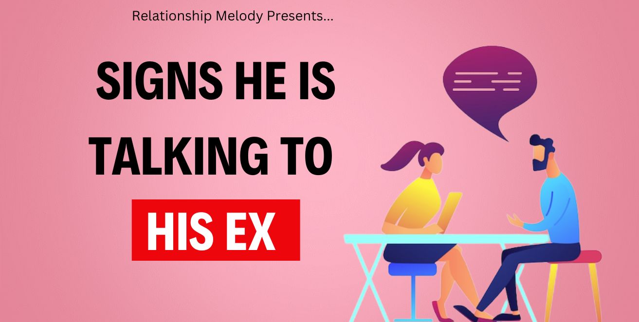Signs he is talking to his ex