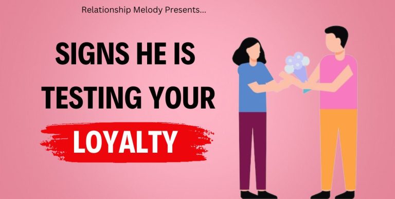 25 Signs He Is Testing Your Loyalty