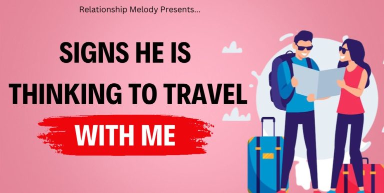 25 Signs He Is Thinking To Travel With Me