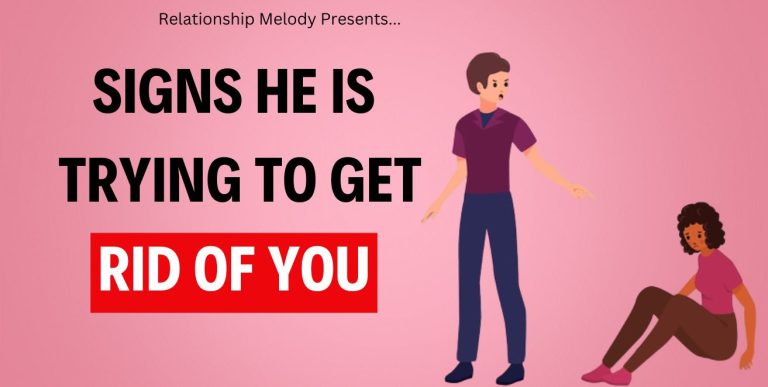 25 Signs He Is Trying To Get Rid Of You