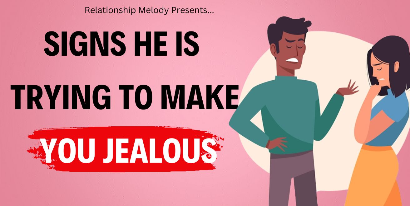 Signs he is trying to make you jealous