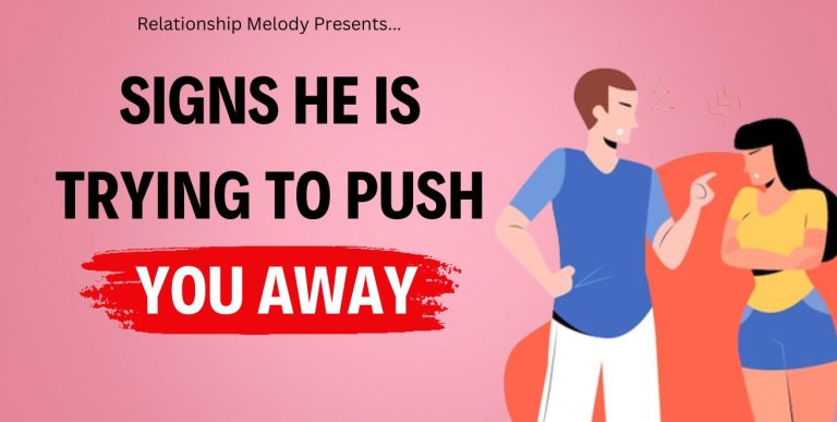 25 Signs He Is Trying To Push You Away