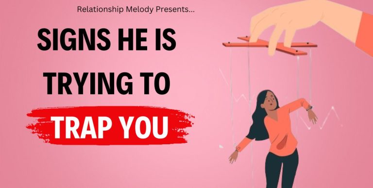 25 Signs He Is Trying To Trap You