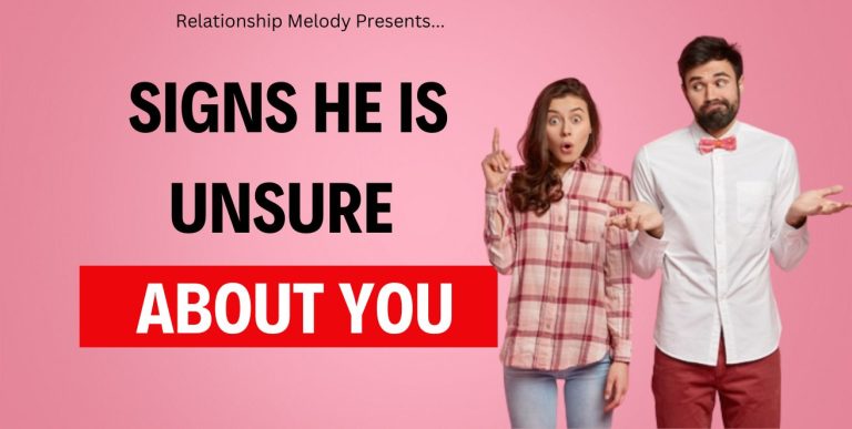 25 Signs He Is Unsure About You