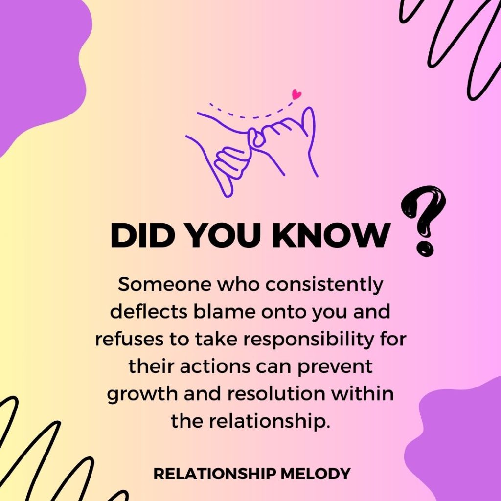 Someone who consistently deflects blame onto you and refuses to take responsibility for their actions can prevent growth and resolution within the relationship.