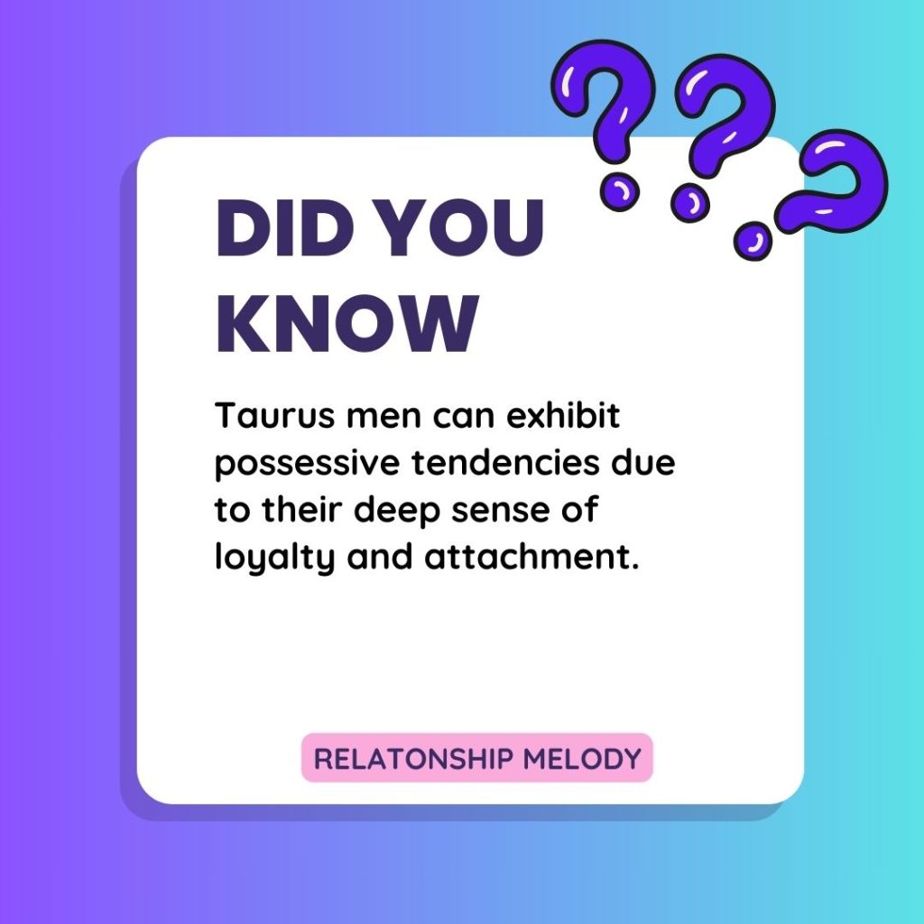 Taurus men can exhibit possessive tendencies due to their deep sense of loyalty and attachment.