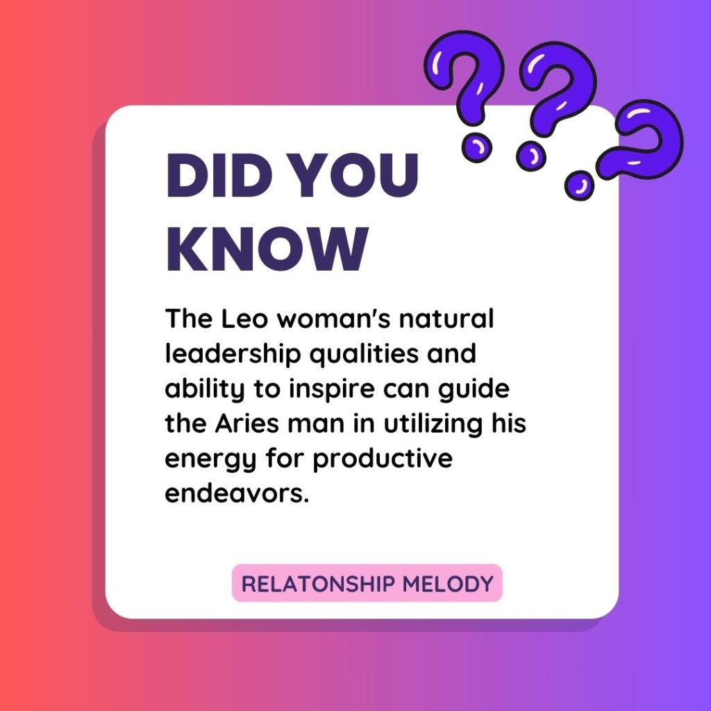 The Leo woman's natural leadership qualities and ability to inspire can guide the Aries man in utilizing his energy for productive endeavors.