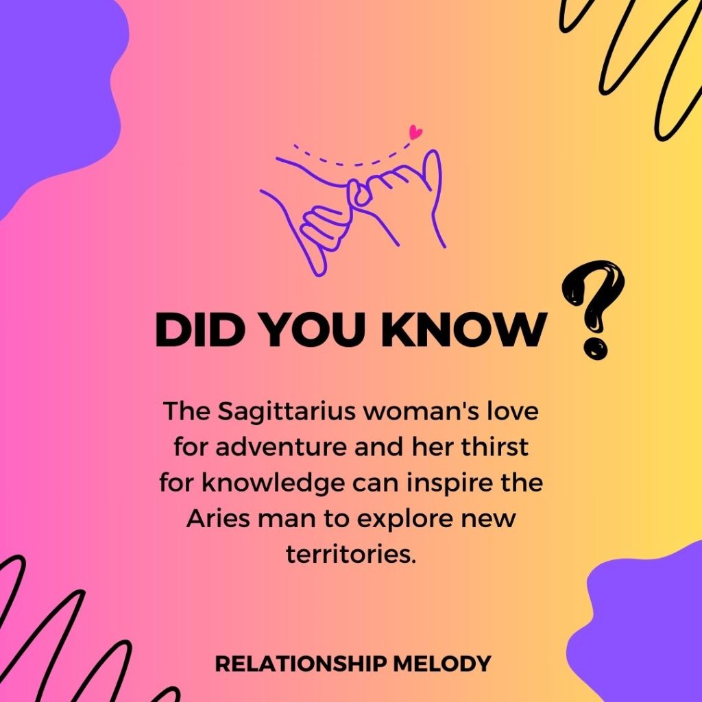 The Sagittarius woman's love for adventure and her thirst for knowledge can inspire the Aries man to explore new territories.