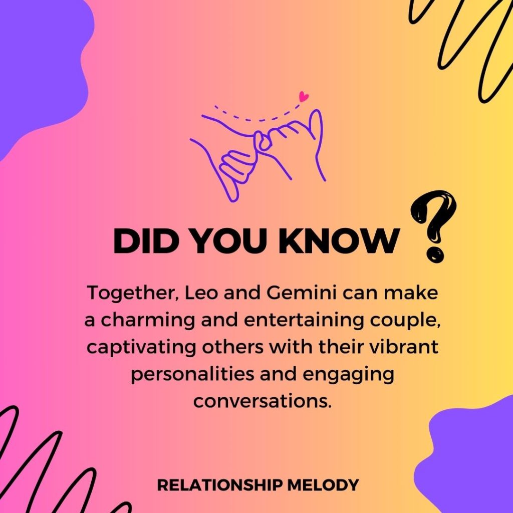Together, Leo and Gemini can make a charming and entertaining couple, captivating others with their vibrant personalities and engaging conversations.