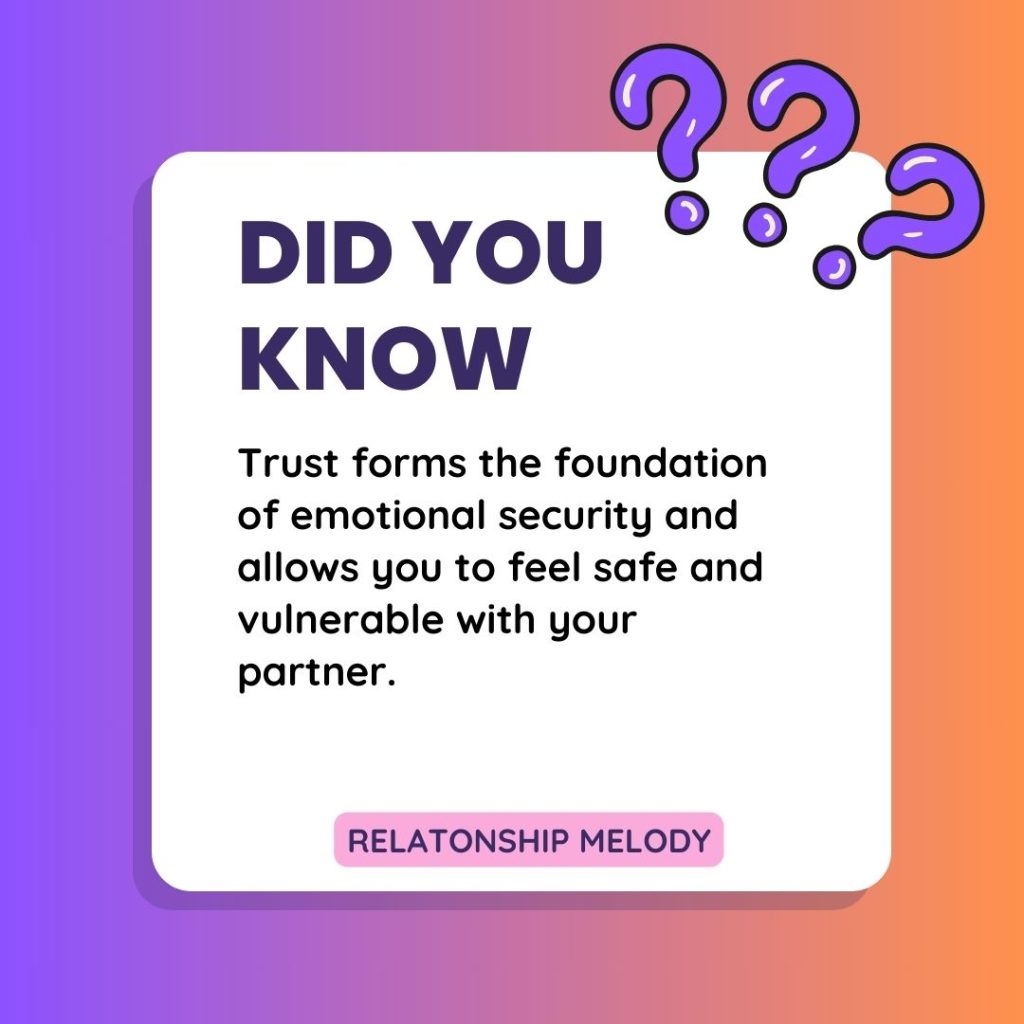 Trust forms the foundation of emotional security and allows you to feel safe and vulnerable with your partner.