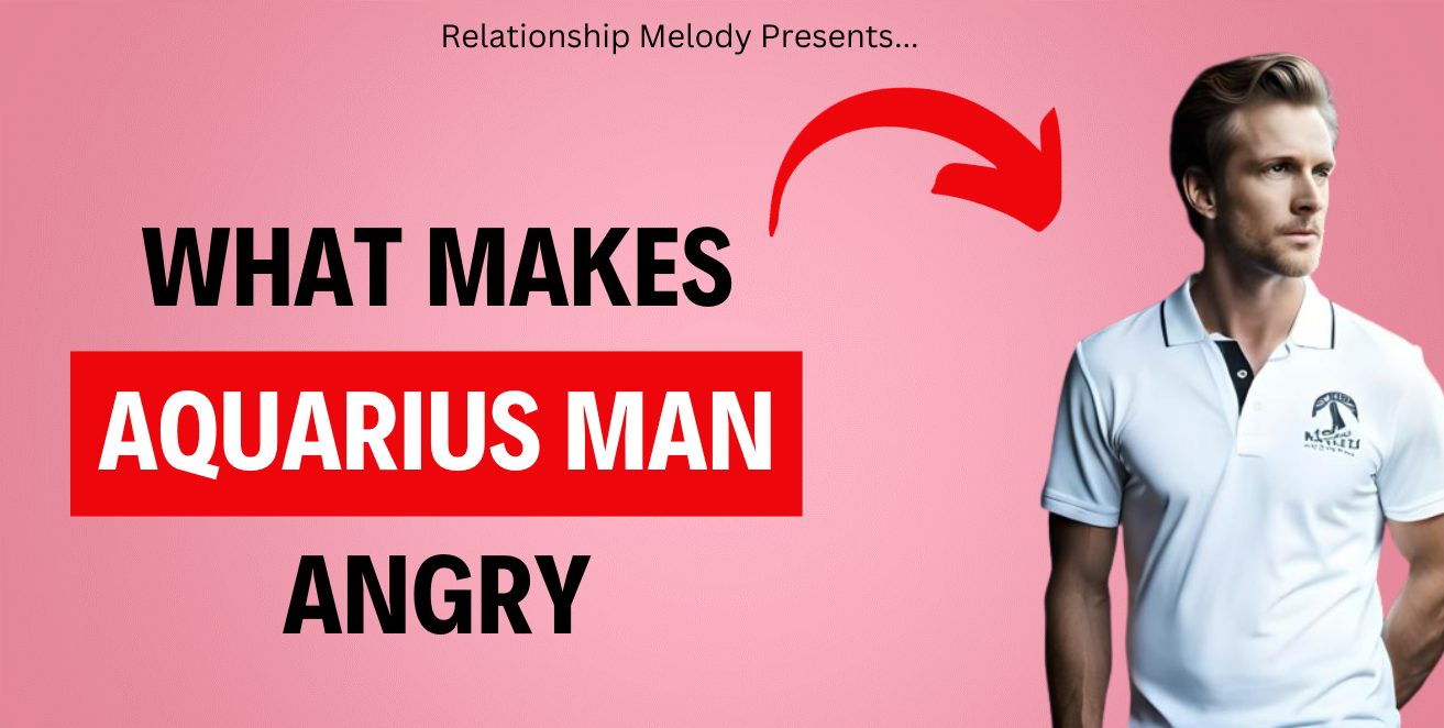 What Makes Aquarius Man Angry