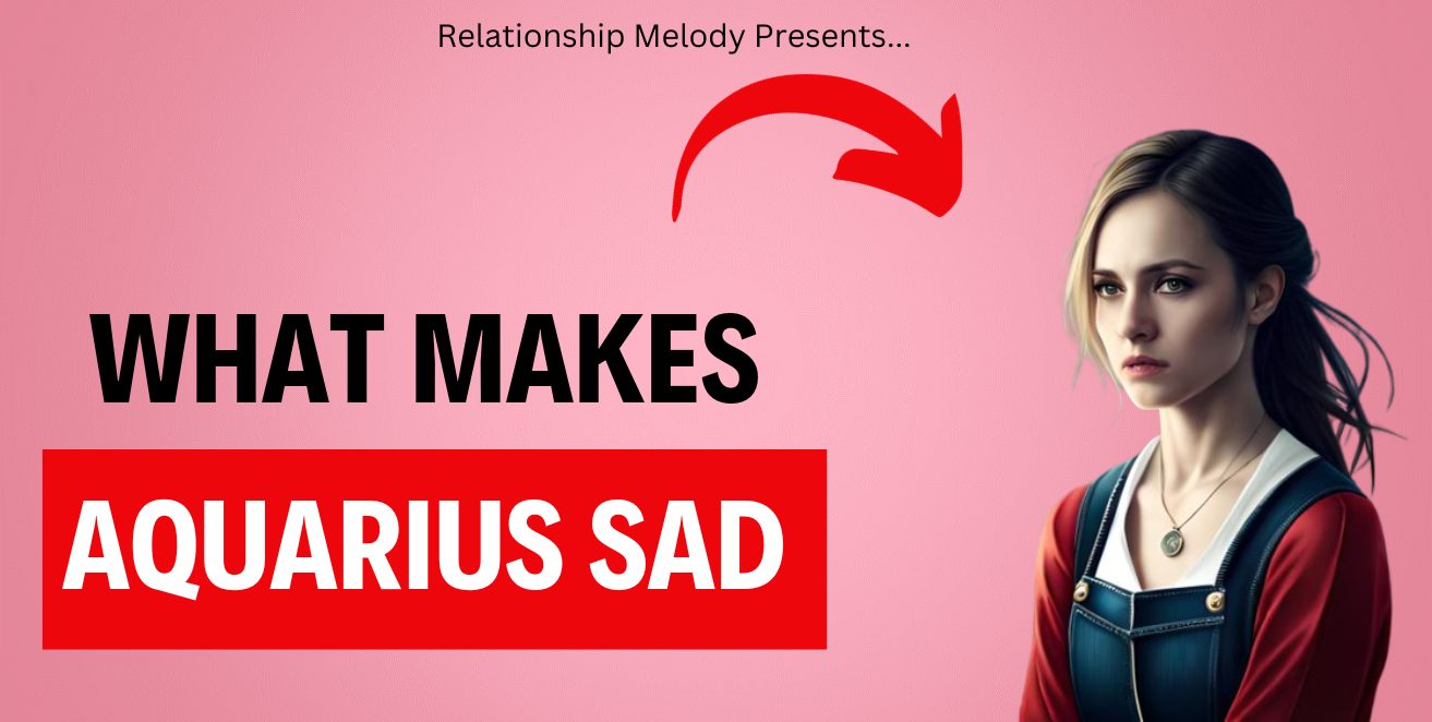What Makes Aquarius Sad