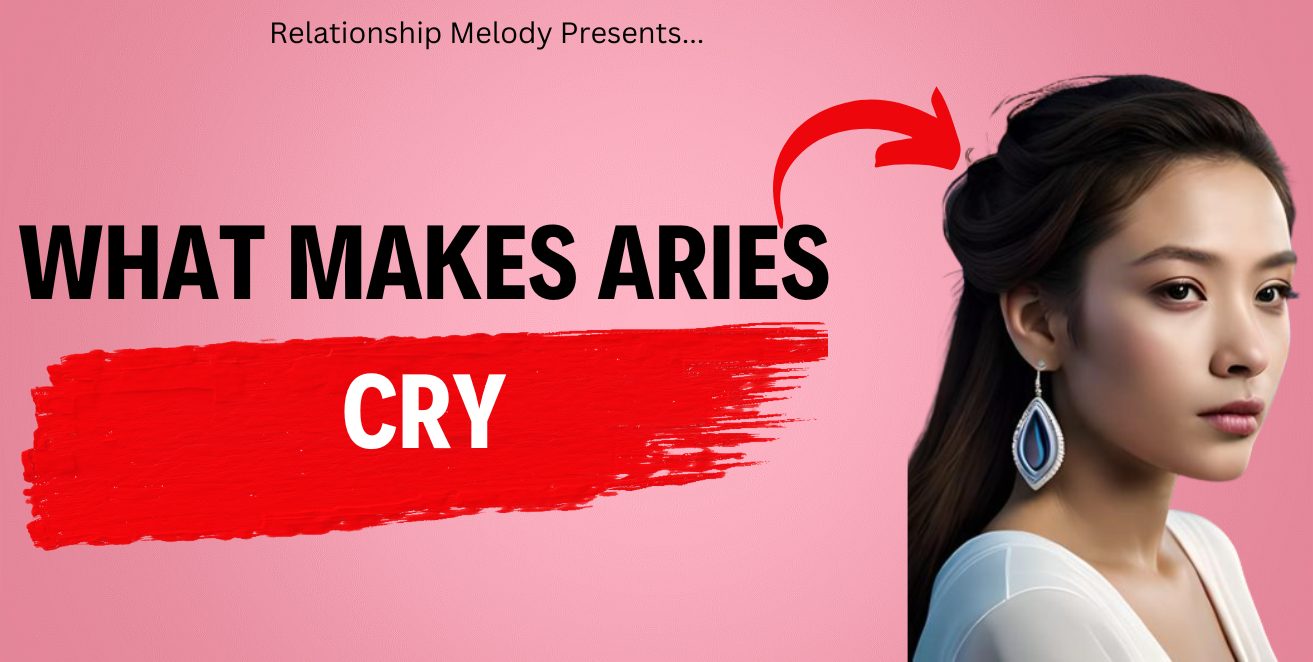 What Makes Aries Cry