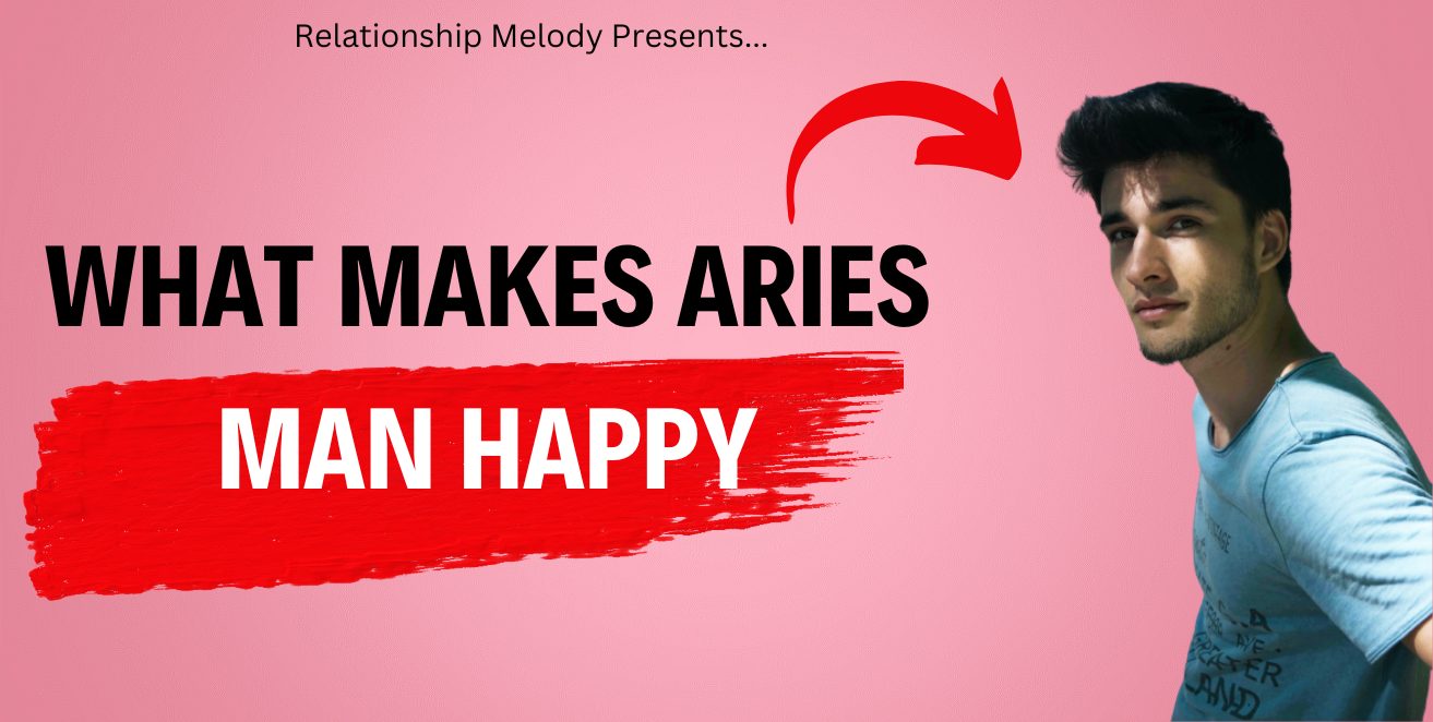 What Makes Aries Man Happy