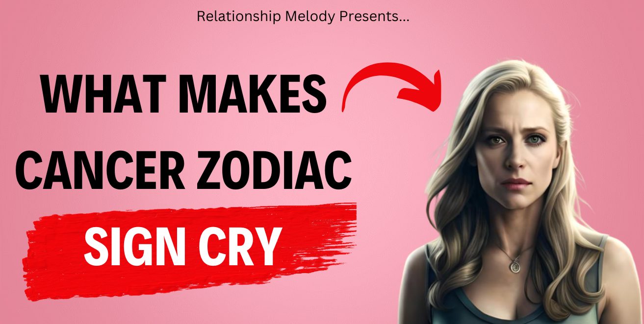 What Makes Cancer Zodiac Sign Cry