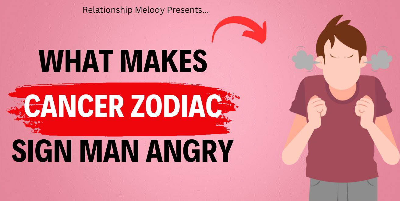 Unraveling Cancer Zodiac Man's Anger Traits - Relationship Melody