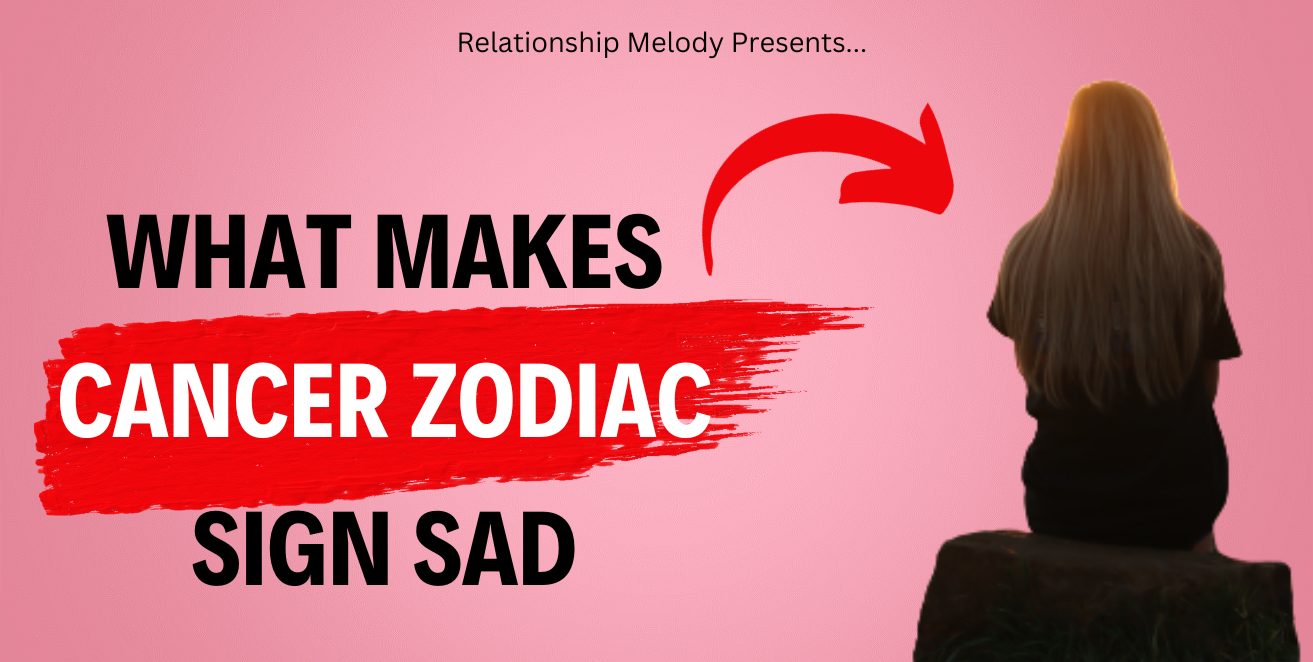 What Makes Cancer Zodiac Sign Sad