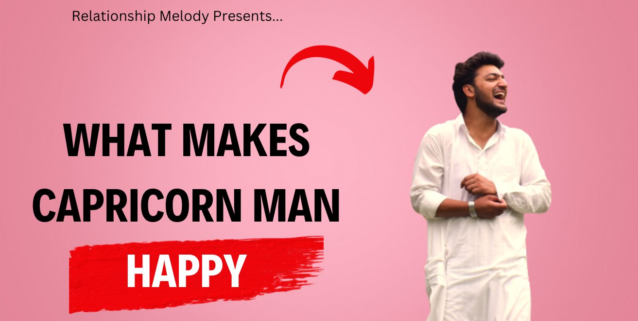 What Makes Capricorn Man Happy