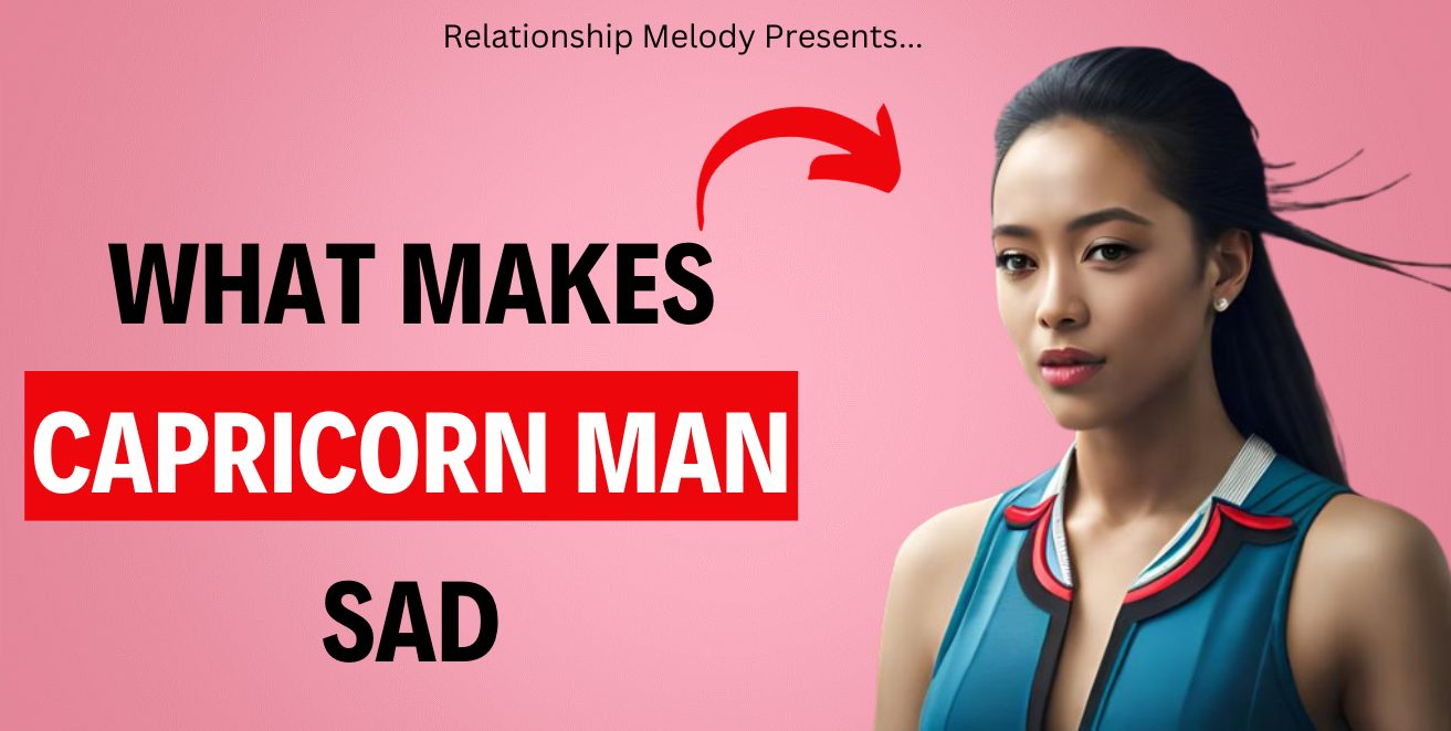 What Makes Capricorn Man Sad