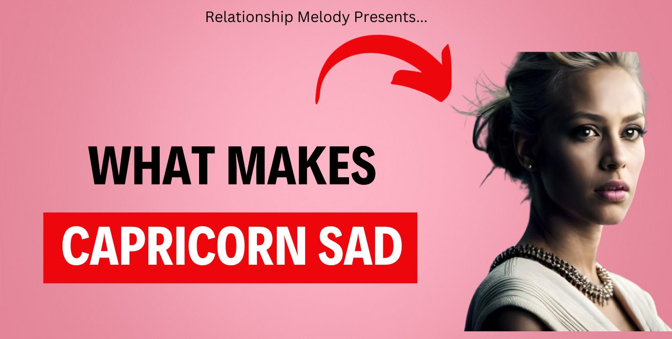 What Makes Capricorn Sad