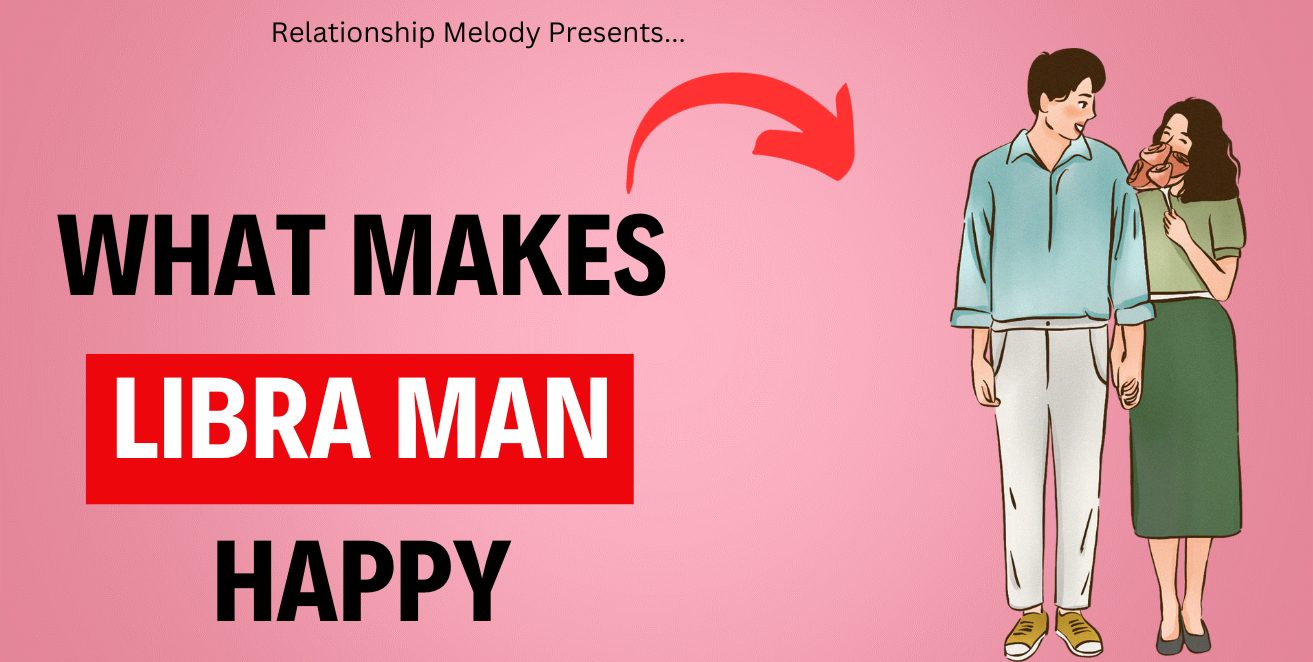 What Makes Libra Man Happy