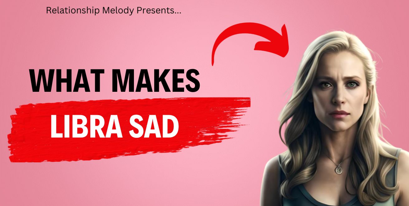 What Makes Libra Sad