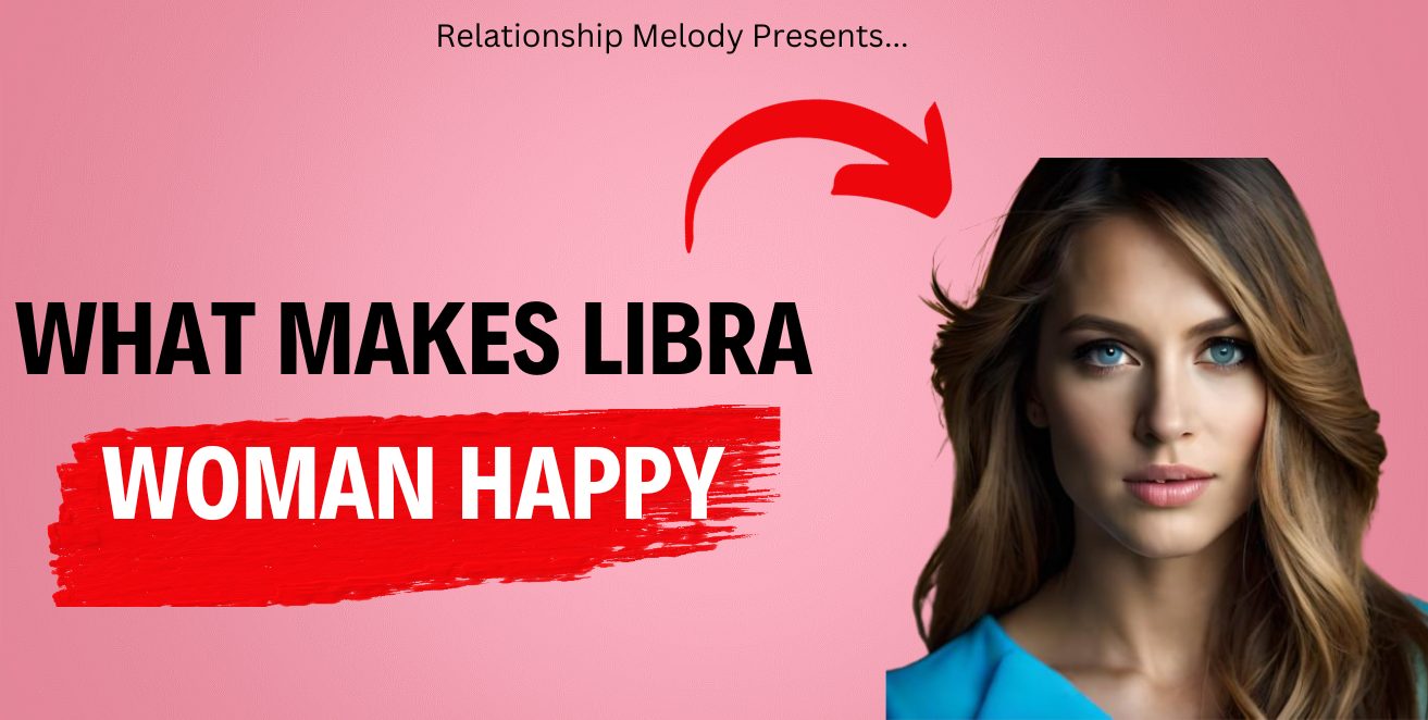 What Makes Libra Woman Happy