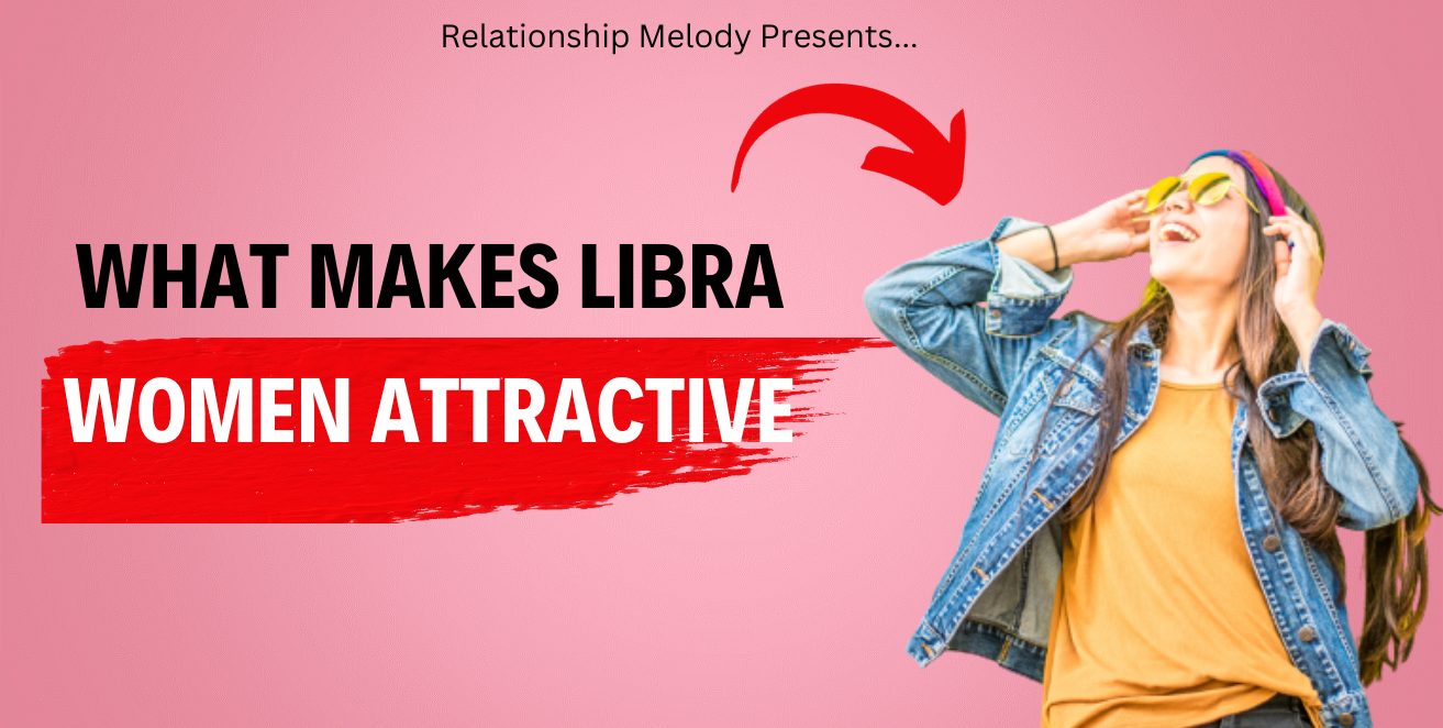 What Makes Libra Women Attractive