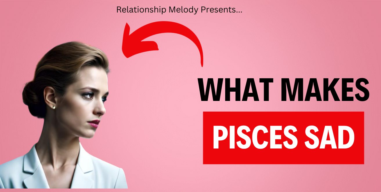 What Makes Pisces Sad