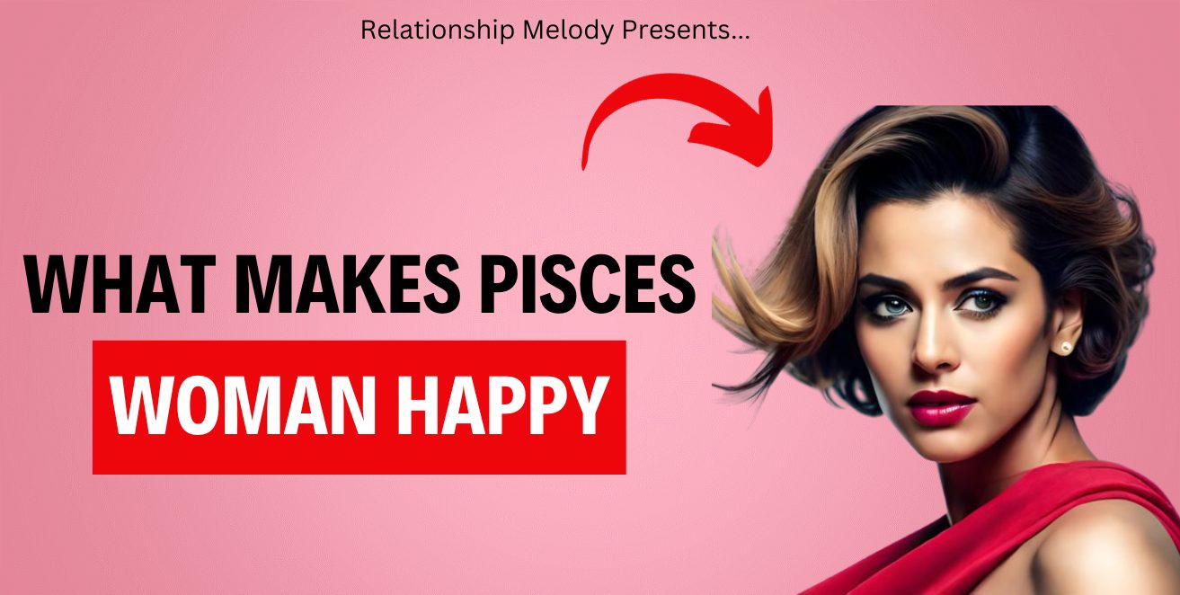 What Makes Pisces Woman Happy