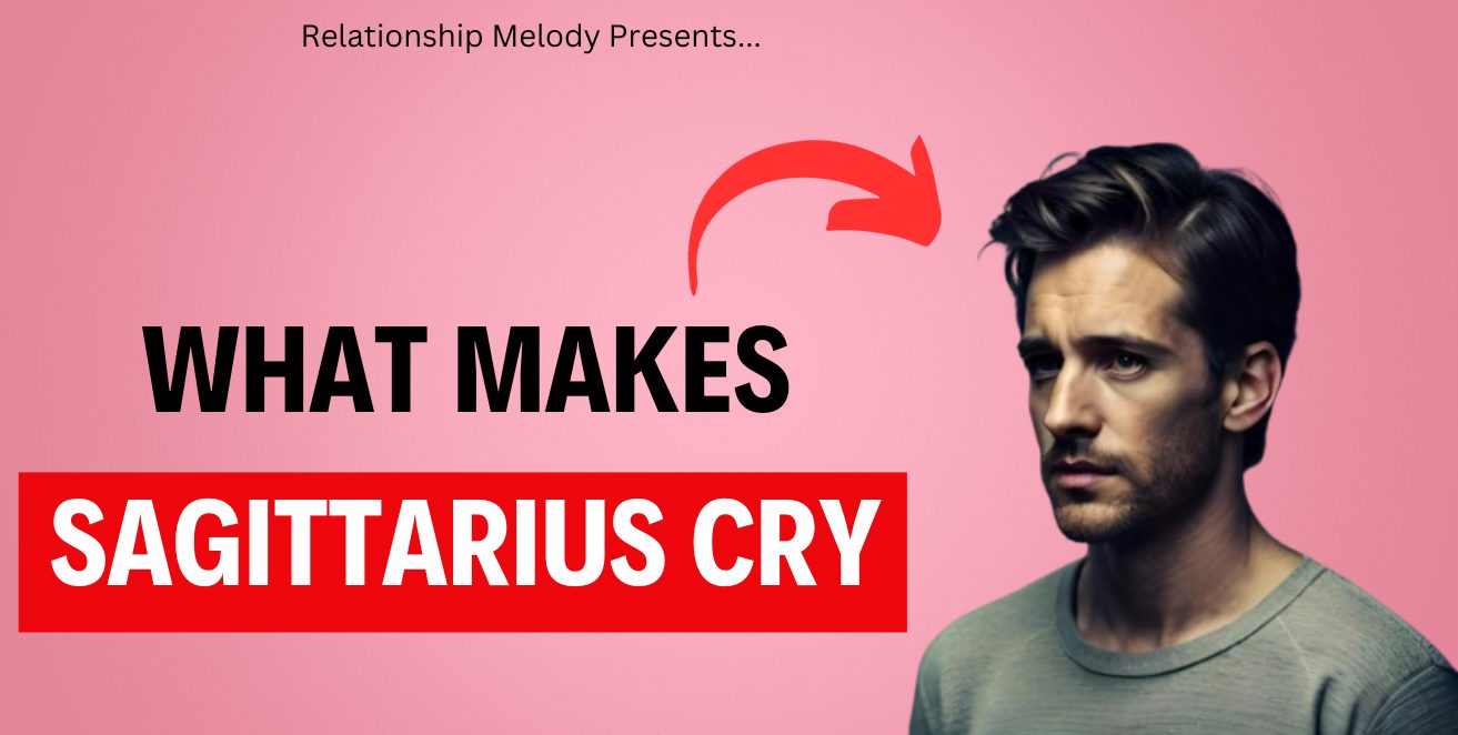 What Makes Sagittarius Cry