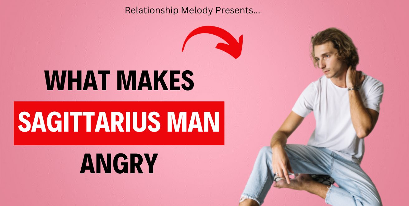 What Makes Sagittarius Man Angry