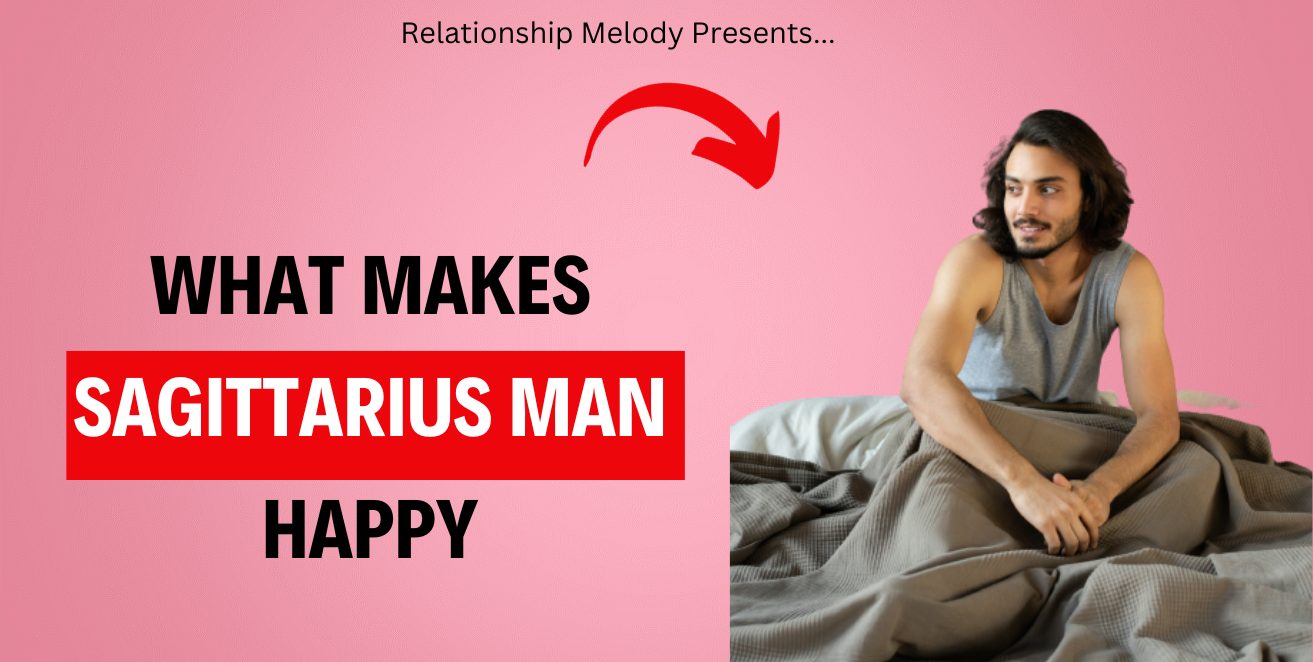 What Makes Sagittarius Man Happy