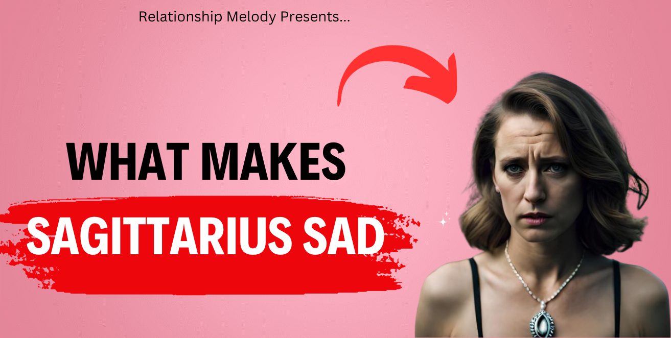 What Makes Sagittarius Sad