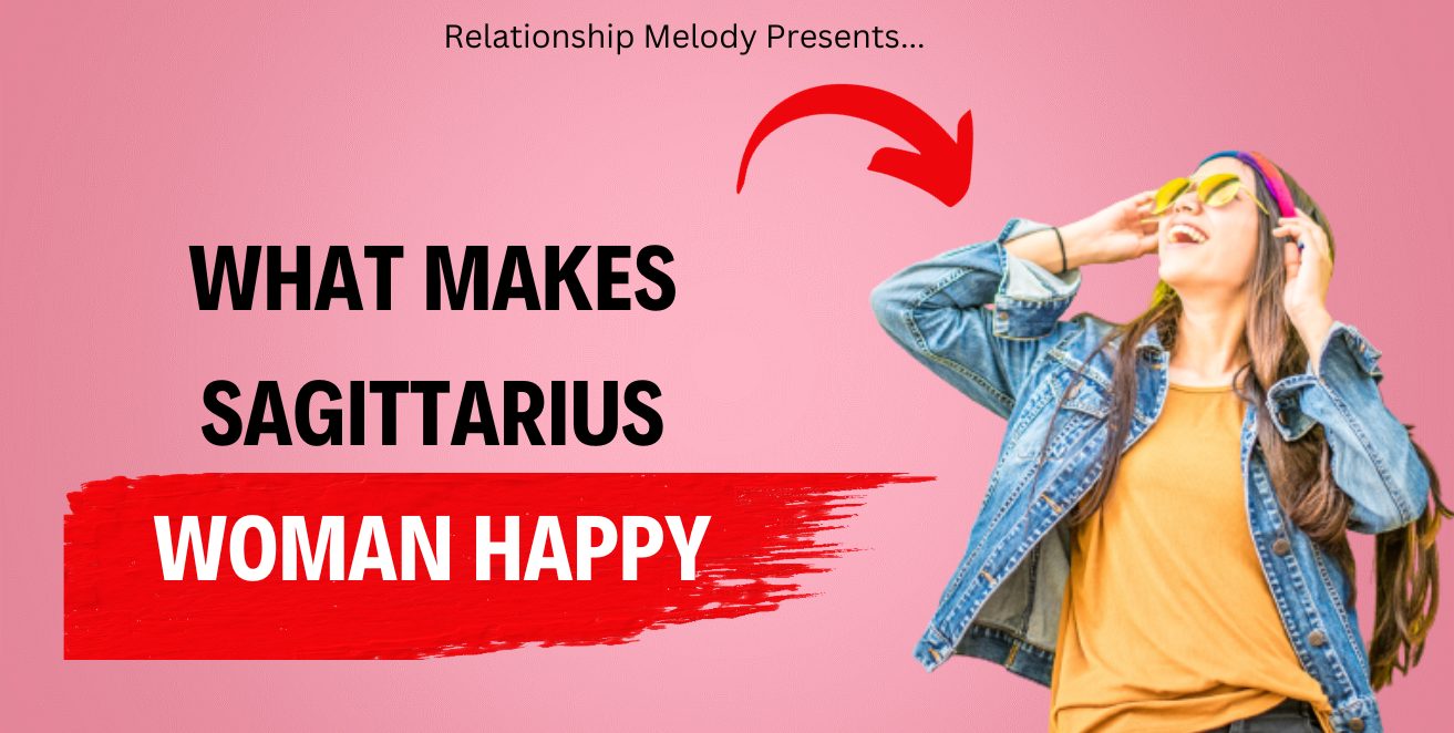 What Makes Sagittarius Woman Happy