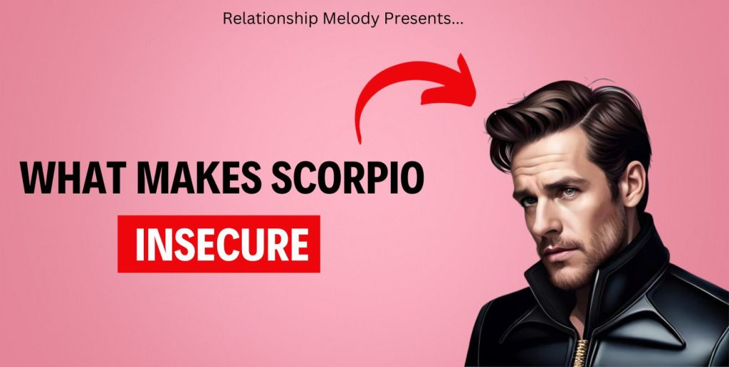 Unraveling Scorpio's Inner Insecurities - Relationship Melody