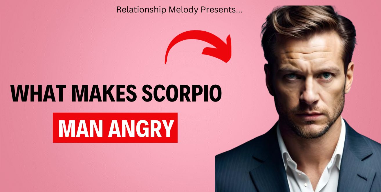 What Makes Scorpio Man Angry