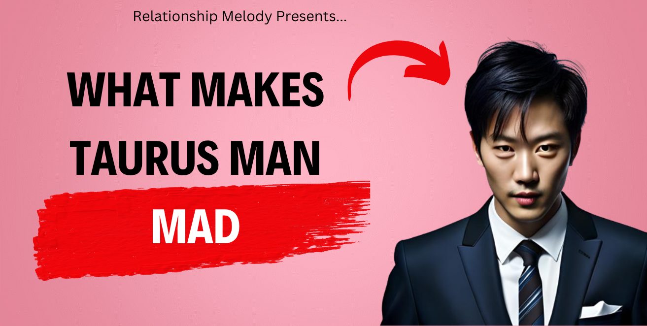 Unveiling The Triggers Of Taurus Man's Anger - Relationship Melody