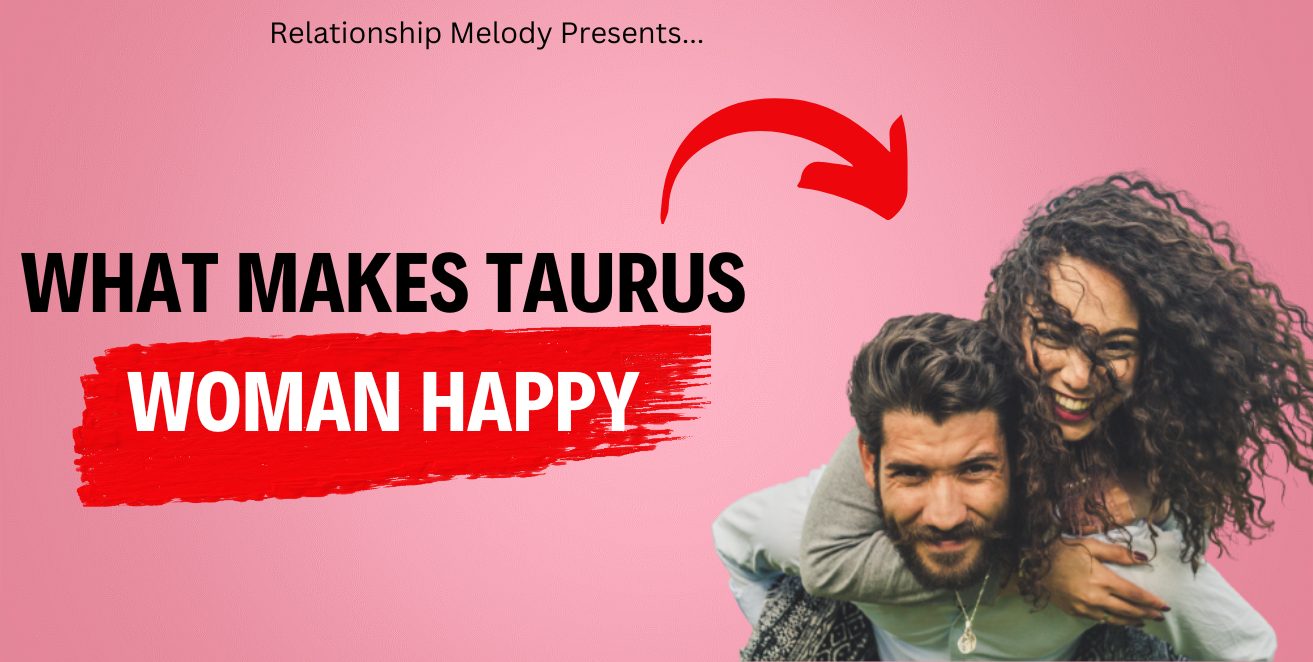 What Makes Taurus Woman Happy