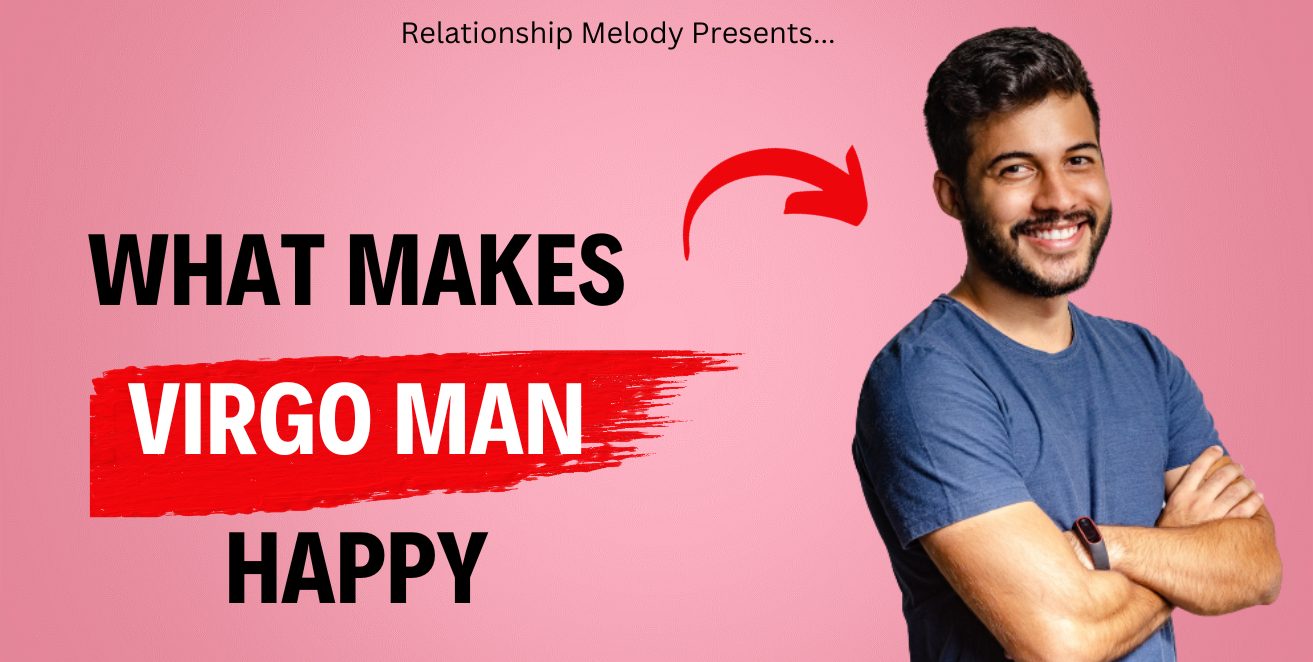 What Makes Virgo Man Happy
