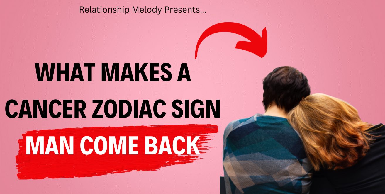What Makes a Cancer Zodiac Sign Man Come Back