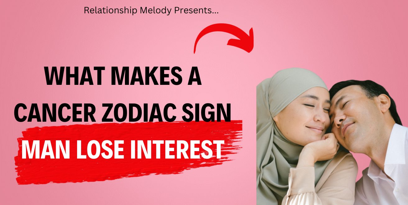 What Makes a Cancer Zodiac Sign Man Lose Interest