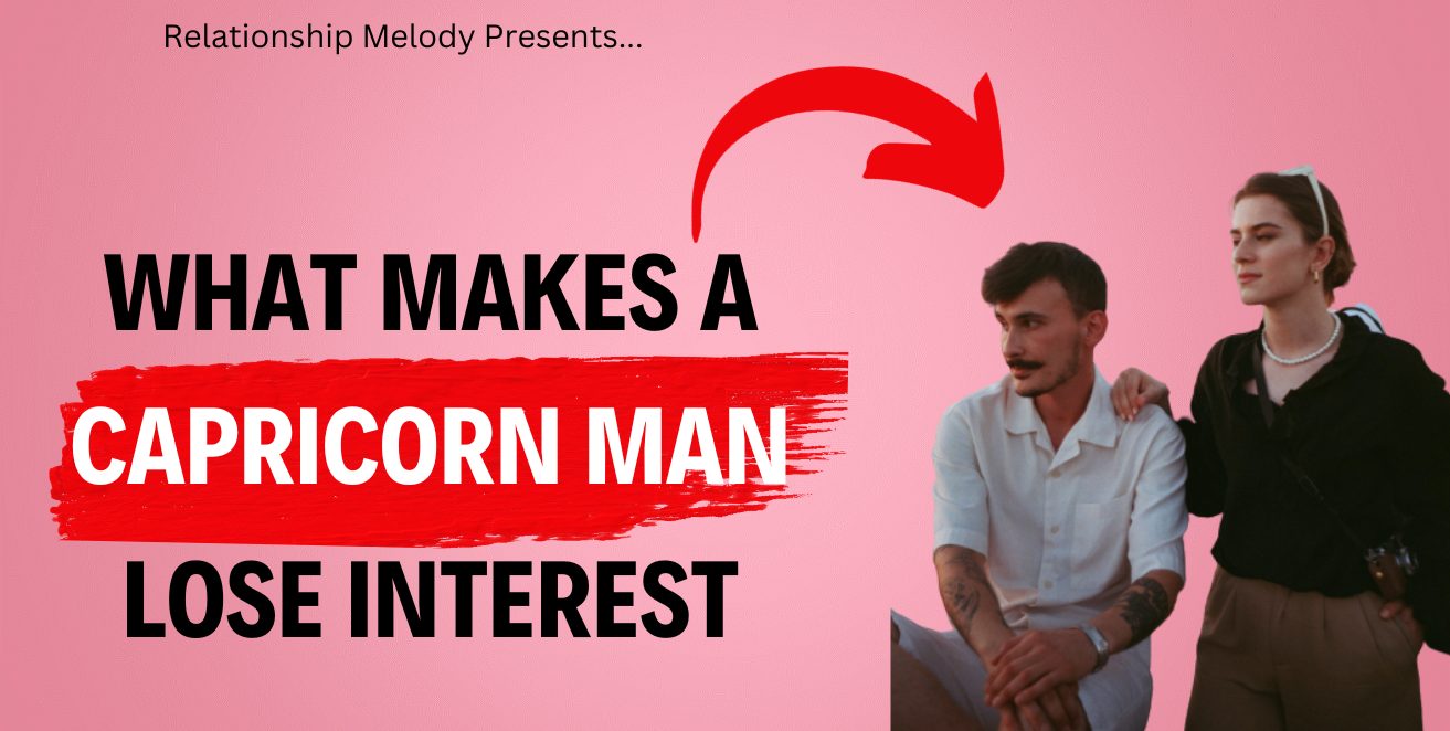 What Makes a Capricorn Man Lose Interest