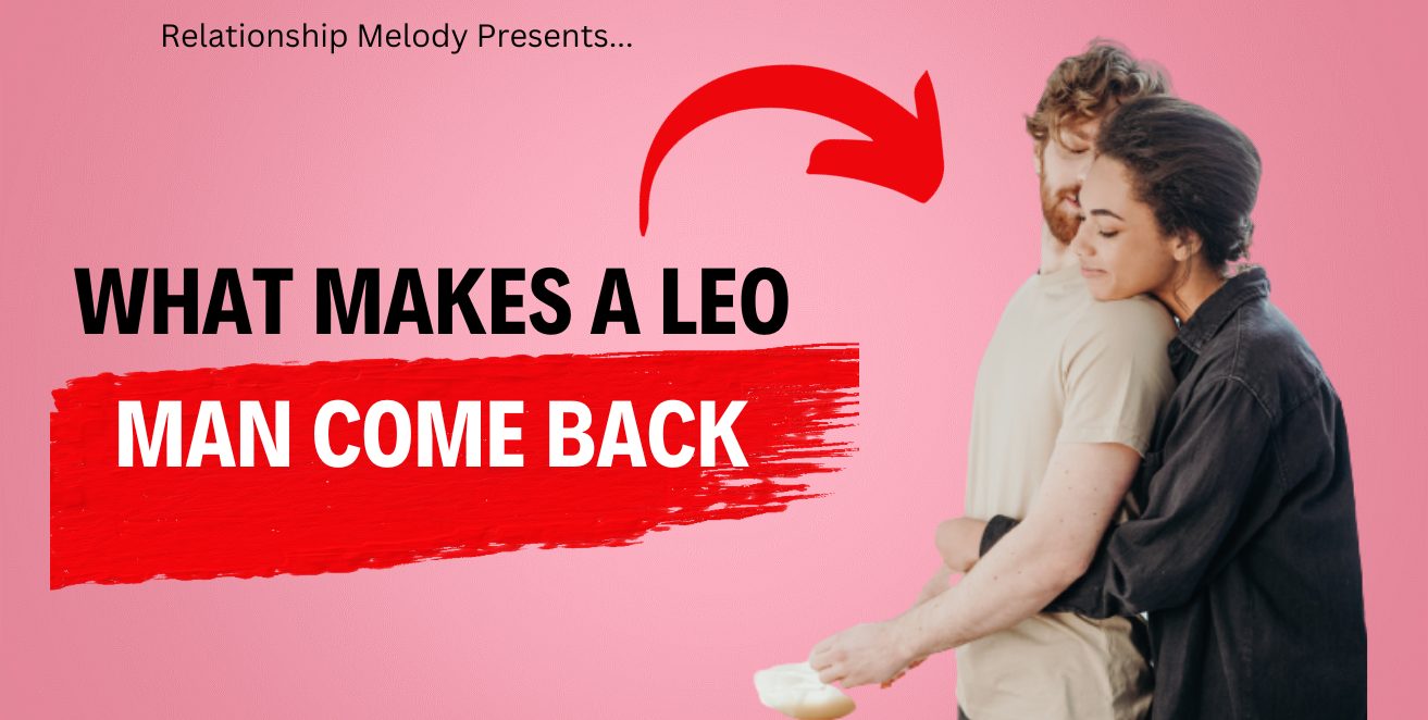 What Makes a Leo Man Come Back