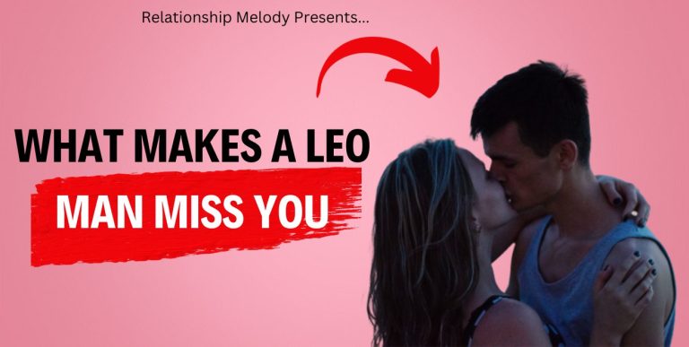 Understanding A Leo Man’s Missing You