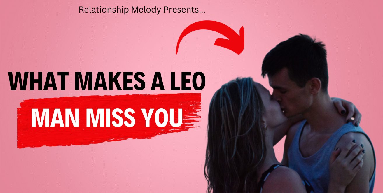 What Makes a Leo Man Miss You